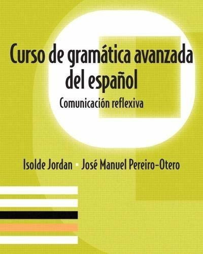Curso De Gramatica Avanzada Del Españolunicacio, De Jordan, Iso. Editorial Pearson En Inglés