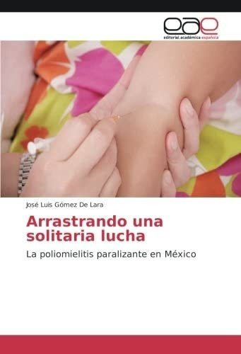 Libro: Arrastrando Una Solitaria Lucha: La Poliomielitis&..