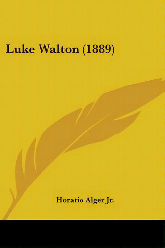 Luke Walton (1889), De Alger, Horatio, Jr.. Editorial Kessinger Pub Llc, Tapa Blanda En Inglés