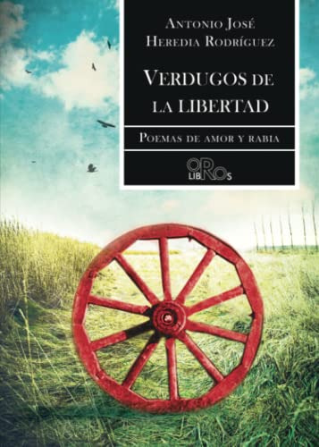 Verdugos De La Libertad: Poemas De Amor Y Rabia -oro Libros-