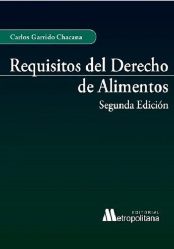 Requisitos Del Derecho De Alimentos / Carlos Garrido Chacana