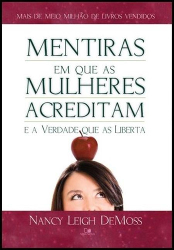 Mentiras em que as mulheres acreditam e a verdade que as liberta, de Nancy Leigh DeMoss. Editora Vida Nova, capa mole em português, 2022