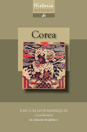 Libro Historia Mínima De Corea - José Luis León Manríquez