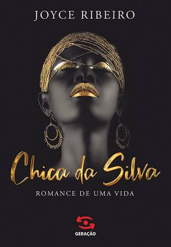 Chica da Silva: Romance de uma vida, de Ribeiro, Joyce. Editora Geração Editorial Ltda, capa mole em português, 2021