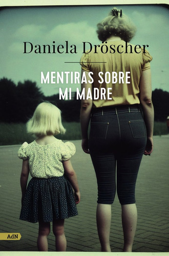 Mentiras Sobre Mi Madre (adn) ( Libro Original )