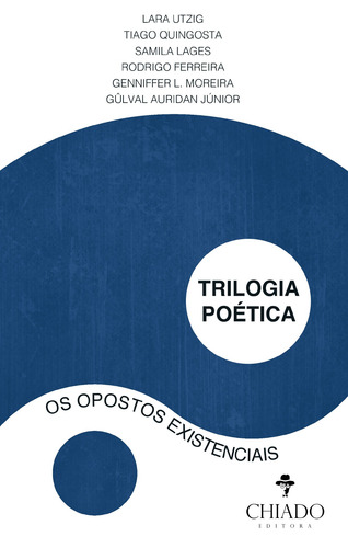 Trilogia Poética: Os Opostos, de Quingosta, Genniffer L. Moreira. Editorial CHIADO EDITORA, capa mole em português, 2016