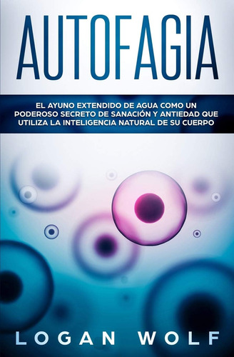 Libro: Autofagia: El Ayuno Extendido De Agua Como Un Poderos