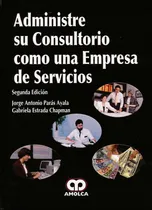 Comprar Administre Su Consultorio Como Una Empresa De Servicios 2ª E