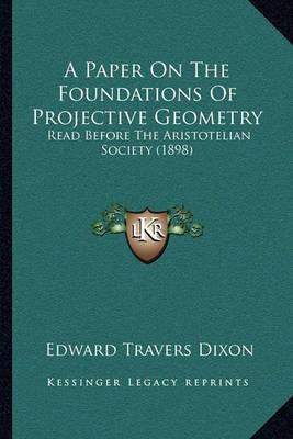 Libro A Paper On The Foundations Of Projective Geometry :...