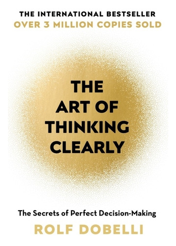 The Art Of Thinking Clearly - Rolf Dobelli, De Dobelli, Rolf. Editorial Coronet, Tapa Blanda En Inglés Internacional, 2023