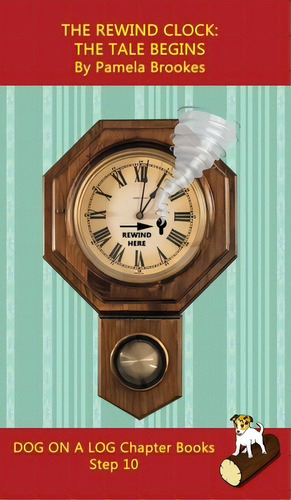 The Rewind Clock. The Tale Begins Chapter Book: Sound-out Phonics Books Help Developing Readers, ..., De Brookes, Pamela. Editorial Dog On A Log Books, Tapa Dura En Inglés