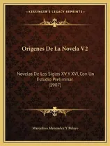 Comprar Origenes De La Novela V2 : Novelas De Los Siglos Xv Y Xvi, Con Un Estudio Preliminar (1907), De Marcelino Menendez Y Pelayo., Vol. 2. Editorial Kessinger's Legacy Reprints, Tapa Blanda En Español