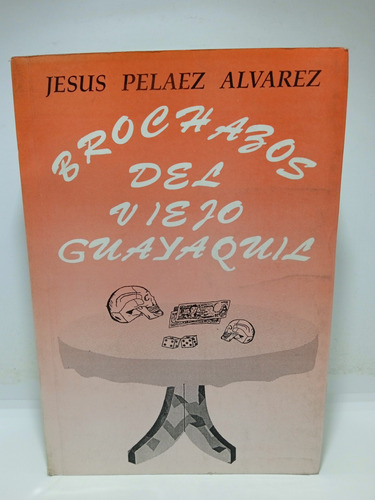 Brochazos Del Viejo Guayaquil - Jesús Peláez Álvarez 