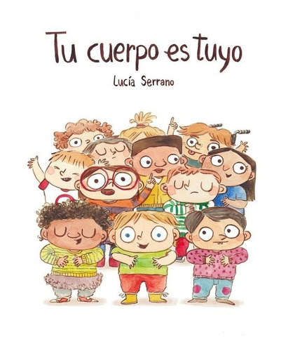 Tu Cuerpo Es Tuyo Lucia Serrano Libro Sexualidad Para Niños