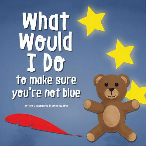 What Would I Do, To Make Sure You're Not Blue, De Boyd, Matthew. Editorial Lightning Source Inc, Tapa Blanda En Inglés