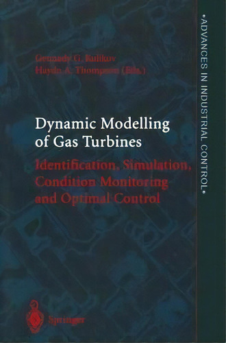 Dynamic Modelling Of Gas Turbines : Identification, Simulation, Condition Monitoring And Optimal ..., De Gennady G. Kulikov. Editorial Springer London Ltd, Tapa Dura En Inglés, 2004