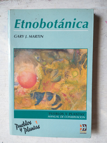 Etnobotanica - Pueblos Y Plantas Vol. 1 Gary J. Martin