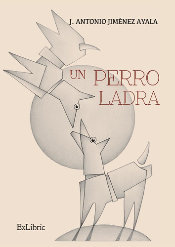 Un Perro Ladra, De J. Antonio Jiménez Ayala. Editorial Exlibric, Tapa Blanda En Español, 2022