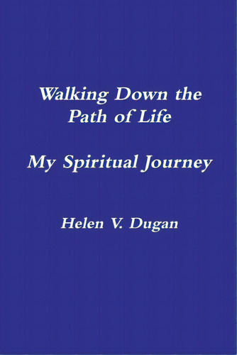 Walking Down The Path Of Life...my Spiritual Journey, De Dugan, Helen V.., Vol. 1. Editorial Lulu Pr, Tapa Blanda En Inglés