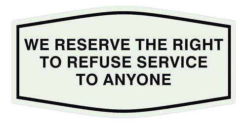 Fancy We Reserve The Right To Refuse Service To Anyone - Let