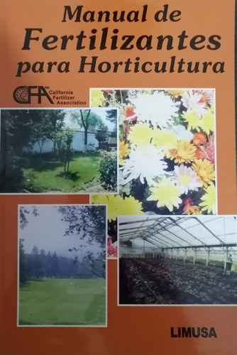 Manual De Fertilizantes Para Horticultura: No, De C.f.a California Fertilizer Association. Serie No, Vol. Único. Editorial Limusa, Tapa Blanda, Edición Primera En Español, 201