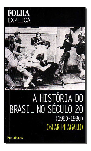 Historia Do Brasil No Seculo 20, A 1960 A 1980, A, De Oscar Pilagallo. Editora Publifolha Em Português