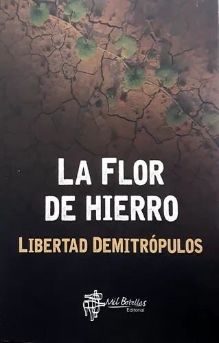 La Flor De Hierro Libertad Demitrópulos Mil Botellas