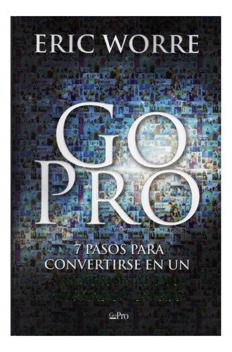 Go Pro. 7 Pasos Para Profesional Del Mercadeo. Eric Worre