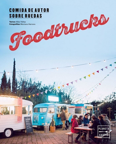 Foodtrucks Comida De Autor Sobre Ruedas - Yañez,alba