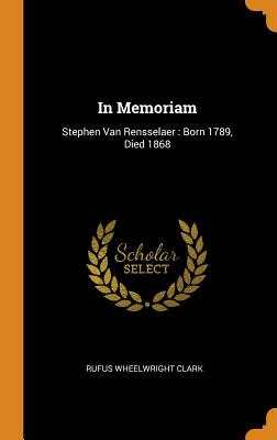 Libro In Memoriam: Stephen Van Rensselaer: Born 1789, Die...