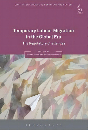 Temporary Labour Migration In The Global Era, De Joanna Howe. Editorial Bloomsbury Publishing Plc, Tapa Dura En Inglés