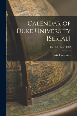 Libro Calendar Of Duke University [serial]; Jan. 1961-mar...