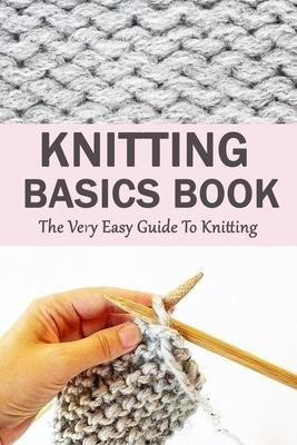 Libro Knitting Basics Book : The Very Easy Guide To Knitt...