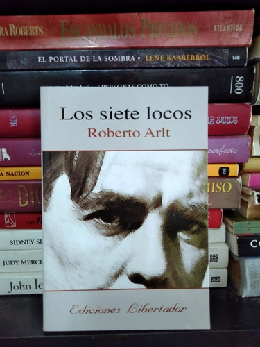 Los Siete Locos - Roberto Arlt - Editorial Libertador Nuevo