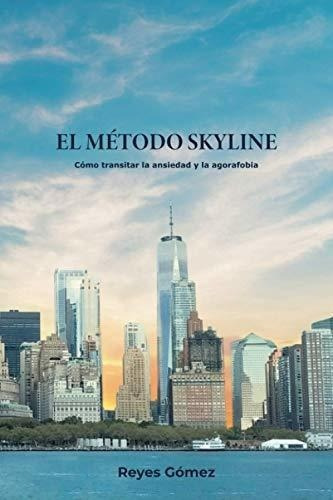 El Metodo Skylineo Transitar La Ansiedad Y La.., de Gómez Pérez, Reyes María. Editorial Independently Published en español