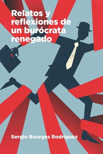 Libro: Relatos Y Reflexiones De Un Burocrata Renegado (spani