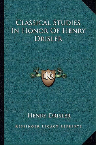 Classical Studies In Honor Of Henry Drisler, De Drisler, Henry. Editorial Kessinger Pub Llc, Tapa Blanda En Inglés