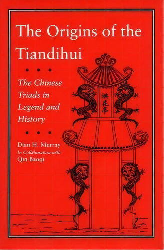 The Origins Of The Tiandihui : The Chinese Triads In Legend And History, De Dian H. Murray. Editorial Stanford University Press, Tapa Dura En Inglés