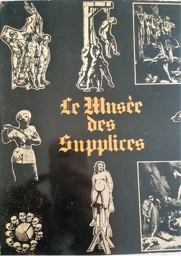 Le Musee Des Suplices. Roland Villenueve