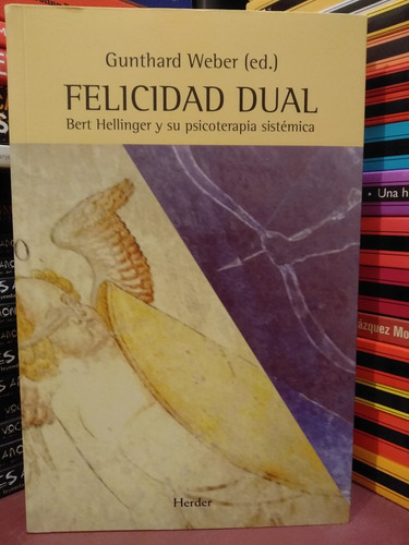 Felicidad Dual. Bert Hellinger Y La Terapia Sistémica