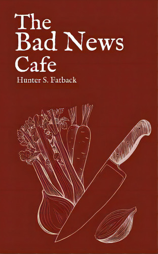 The Bad News Cafe, De Fatback, Hunter S.. Editorial Lightning Source Inc, Tapa Blanda En Inglés