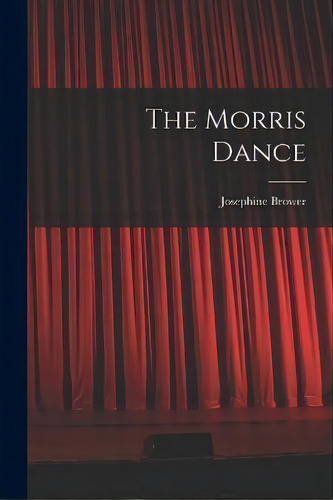 The Morris Dance, De Josephine Brower. Editorial Legare Street Press, Tapa Blanda En Inglés