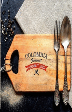 Libro Colombia Gourmet Carnes Y Aves