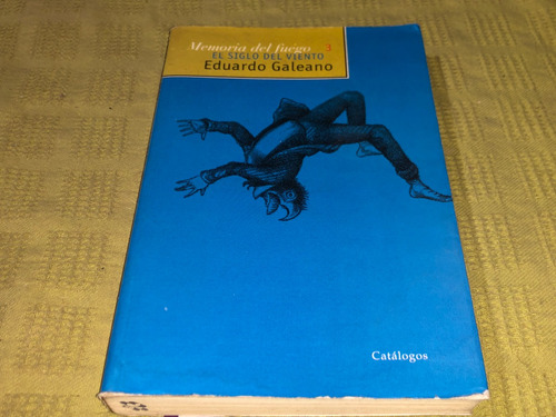 Memoria Del Fuego 3, El Siglo Del Viento - Eduardo Galeano