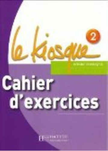 Le Kiosque 2 - Cahier D´exercises