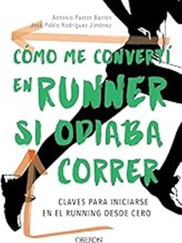 Cómo Me Convertí En Runner Si Odiaba Correr (libros Singular