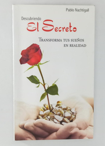 Descubriendo El Secreto, Transforma Tus Sueños En Realida 