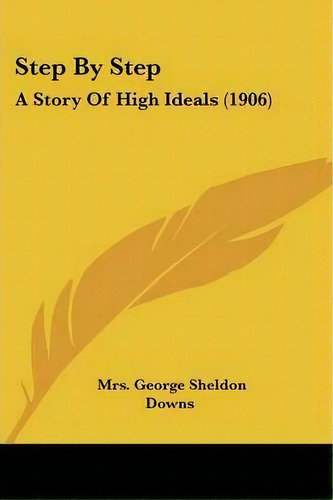 Step By Step, De Mrs George Sheldon Downs. Editorial Kessinger Publishing, Tapa Blanda En Inglés