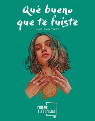 Libro: Qué Bueno Que Te Fuiste. Sanchez, Lae. Muevetulengua