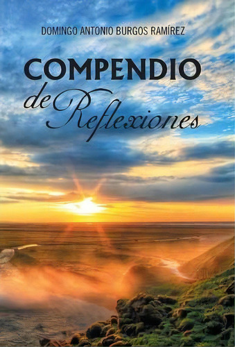 Compendio De Reflexiones, De Domingo Antonio Burgos Ramãrez. Editorial Palibrio, Tapa Dura En Español